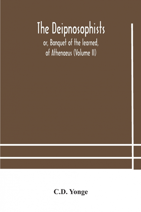The Deipnosophists; or, Banquet of the learned, of Athenaeus (Volume II)