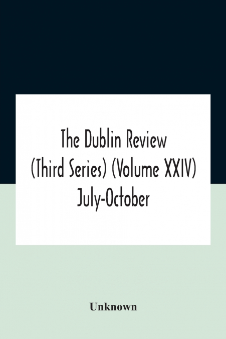 The Dublin review (Third Series) (Volume XXIV) July-October