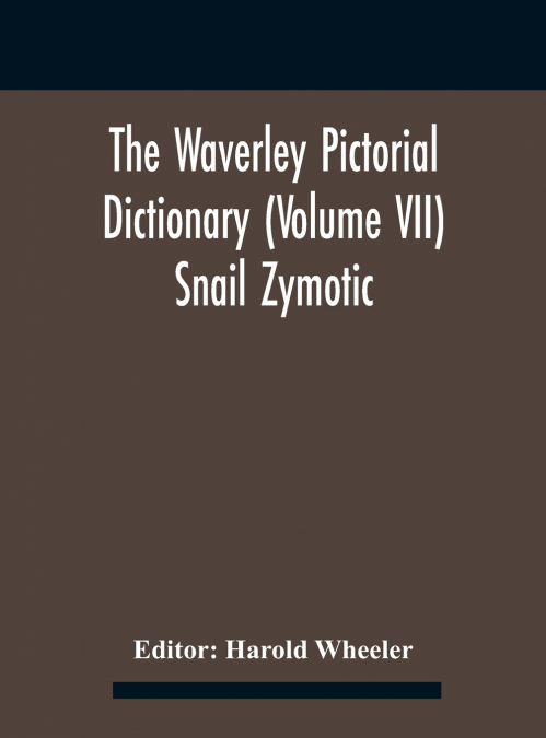 The Waverley Pictorial Dictionary (Volume Vii) Snail Zymotic