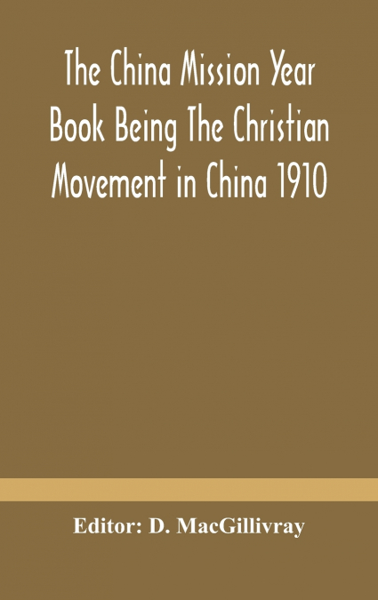 The China Mission Year Book Being The Christian Movement In China 1910