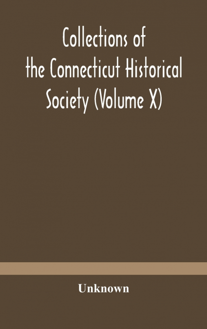 Collections Of The Connecticut Historical Society (Volume X)