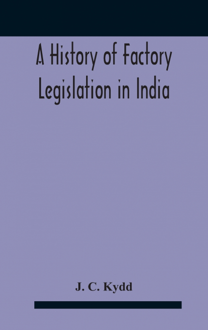 A History Of Factory Legislation In India