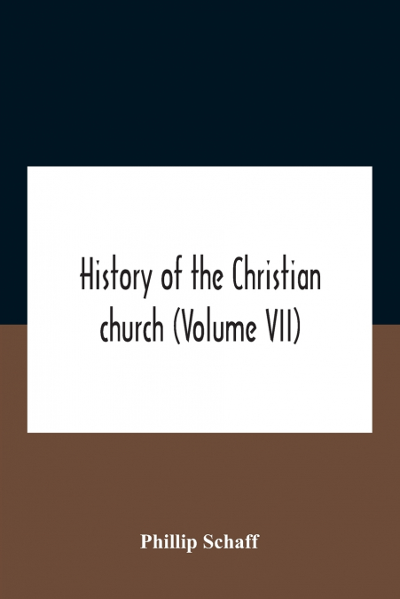History Of The Christian Church (Volume Vii) Modern Christianity The Swiss Reformation
