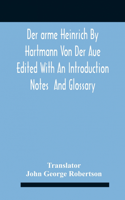 Der Arme Heinrich By Hartmann Von Der Aue Edited With An Introduction Notes  And Glossary