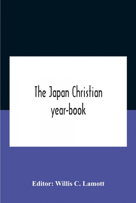 The Japan Christian Year-Book; Continuing The Japan Mission Year Book Being The Thirtieth Issue Of The Christian Movement In Japan And Formosa 1932 Issued By The Federation Of Christian Missions In Ja