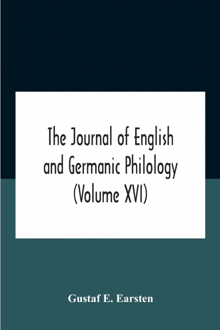 The Journal Of English And Germanic Philology (Volume Xvi)