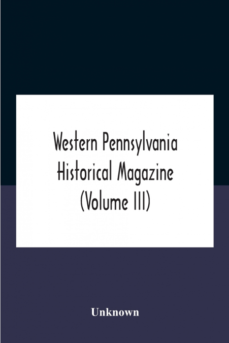 Western Pennsylvania Historical Magazine (Volume Iii)