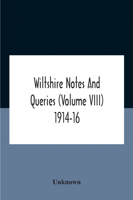Wiltshire Notes And Queries (Volume Viii) 1914-16