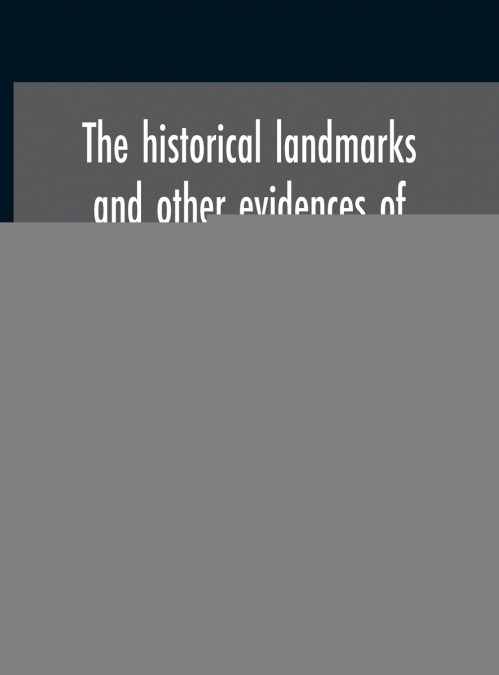 The Historical Landmarks And Other Evidences Of Freemasonry, Explained