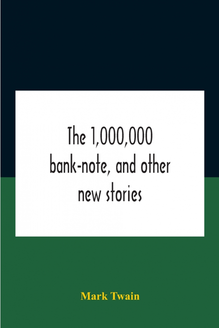 The 1,000,000 Bank-Note, And Other New Stories