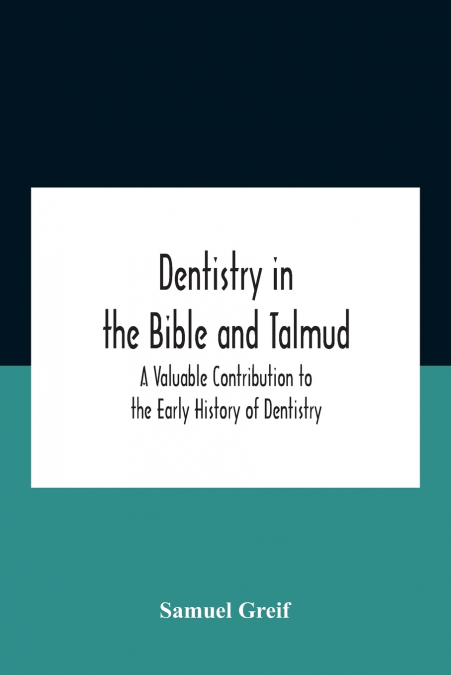 Dentistry In The Bible And Talmud A Valuable Contribution To The Early History Of Dentistry