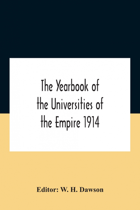 The Yearbook Of The Universities Of The Empire 1914 And Published For The Universities Bureau Of The British Empire