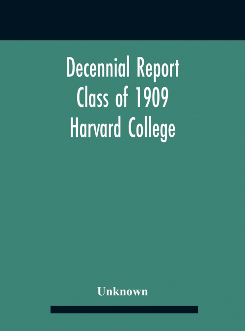 Decennial Report; Class Of 1909 Harvard College