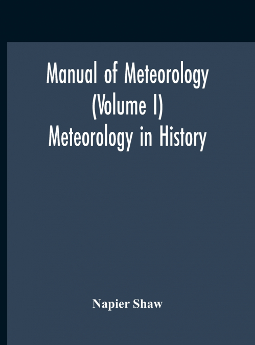 Manual Of Meteorology (Volume I) Meteorology In History