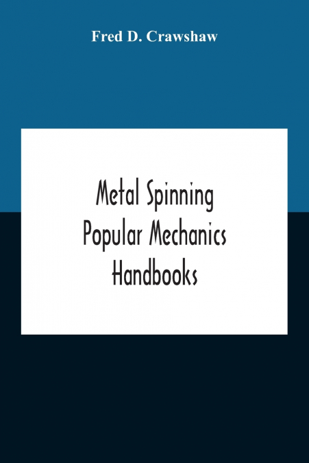 Metal Spinning; Popular Mechanics Handbooks