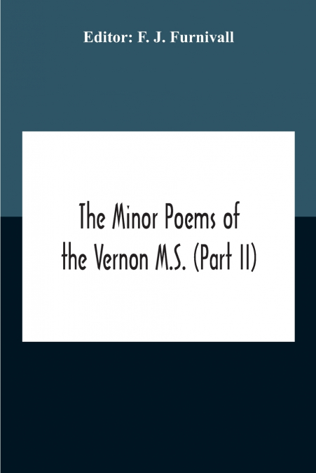 The Minor Poems Of The Vernon M.S. (Part Ii) (With A Few From The Digby Mss. 2 And 86)