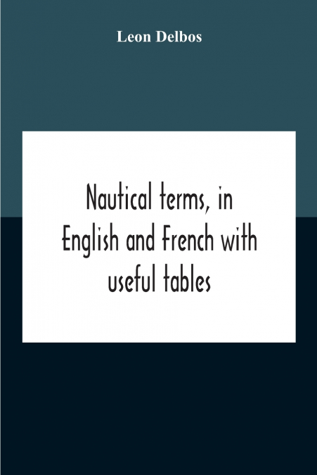 Nautical Terms, In English And French With Useful Tables
