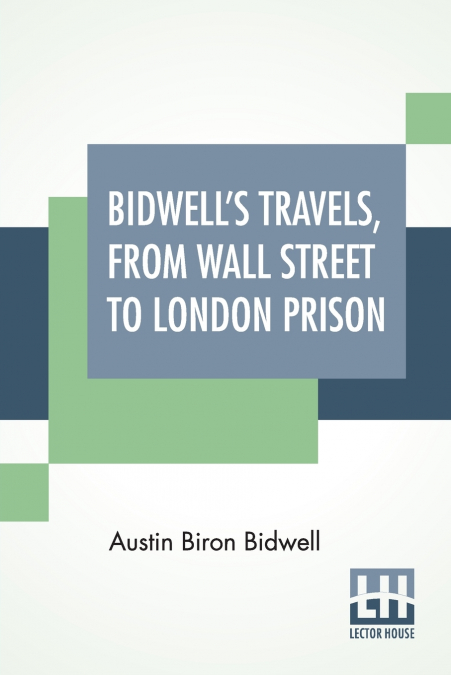 Bidwell’s Travels, From Wall Street To London Prison