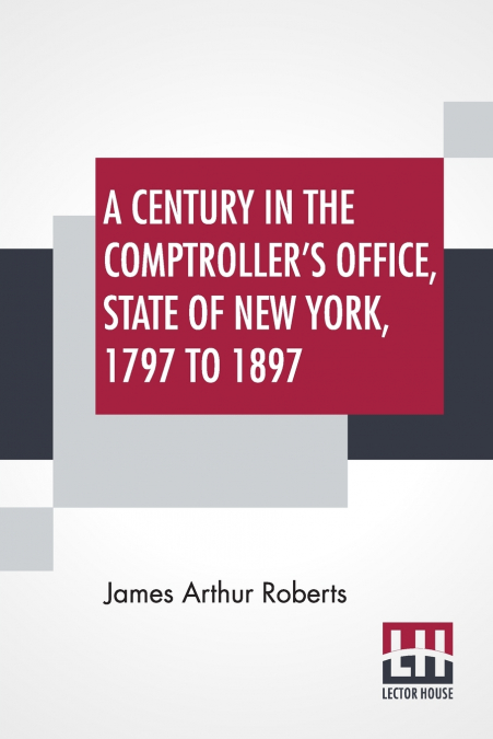 A Century In The Comptroller’s Office, State Of New York, 1797 To 1897