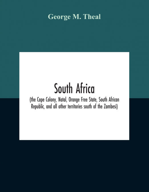 South Africa (The Cape Colony, Natal, Orange Free State, South African Republic, And All Other Territories South Of The Zambesi)