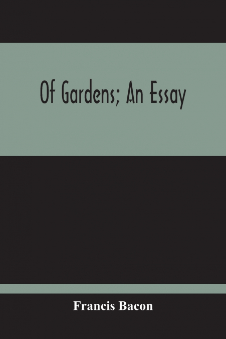 Of Gardens; An Essay