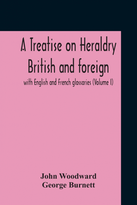 A Treatise On Heraldry British And Foreign