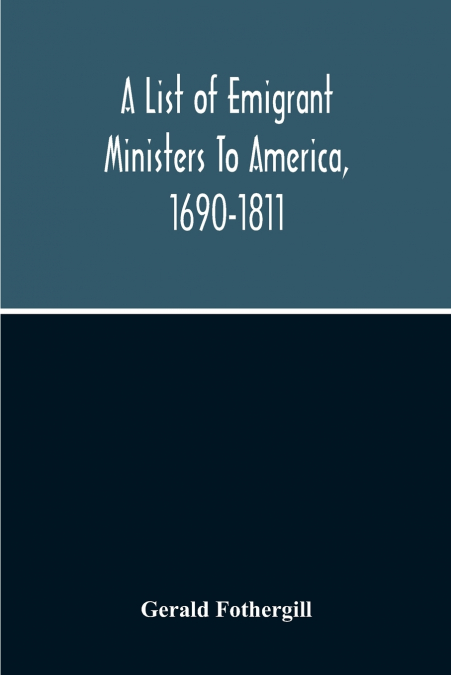 A List Of Emigrant Ministers To America, 1690-1811