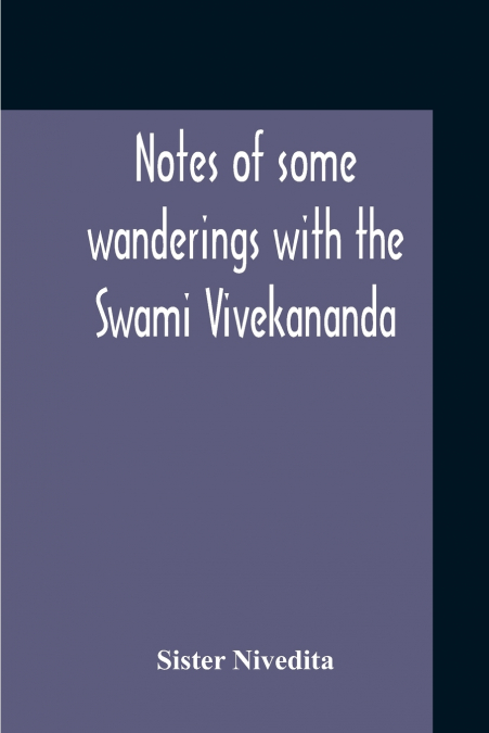 Notes Of Some Wanderings With The Swami Vivekananda