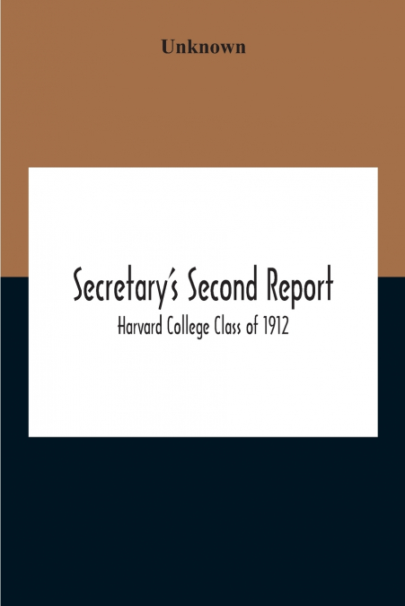 Secretary’S Second Report; Harvard College Class Of 1912