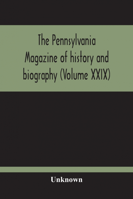 The Pennsylvania Magazine Of History And Biography (Volume Xxix)