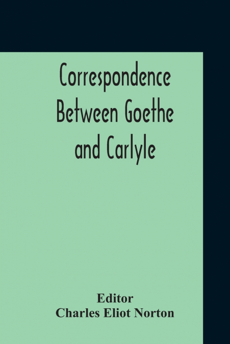 Correspondence Between Goethe And Carlyle