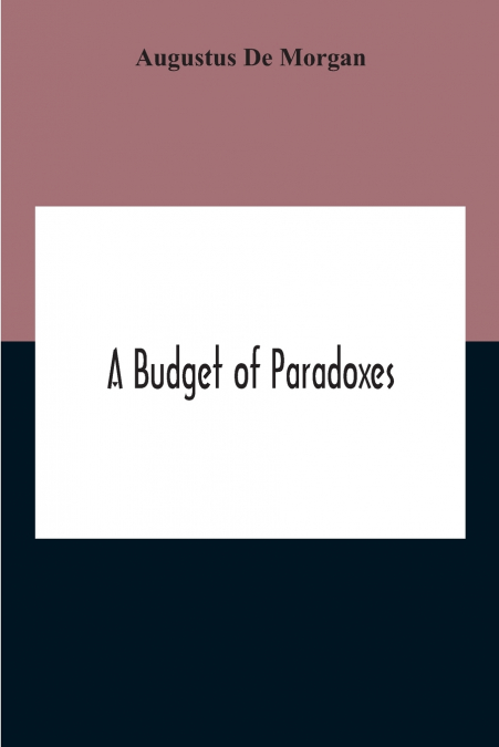 A Budget Of Paradoxes