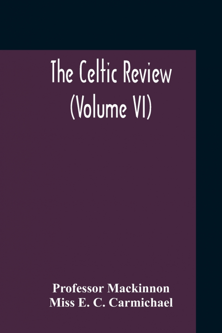 The Celtic Review (Volume VI)