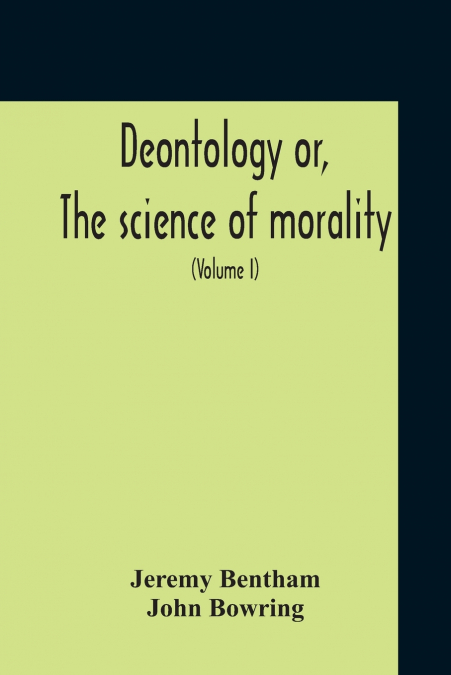 Deontology Or, The Science Of Morality