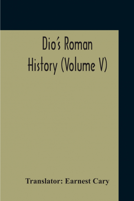 Dio’s Roman History (Volume V)