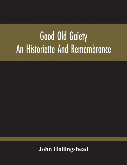 Good Old Gaiety; An Historiette And Remembrance