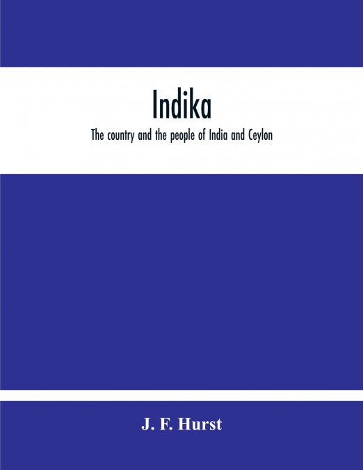 Indika. The Country And The People Of India And Ceylon