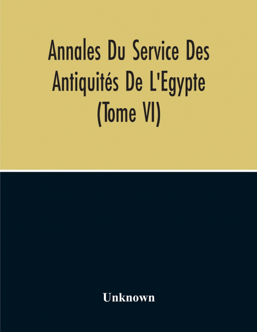 Annales Du Service Des Antiquités De L’Egypte (Tome Vi)