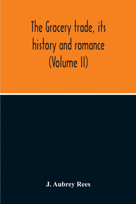 The Grocery Trade, Its History And Romance (Volume II)