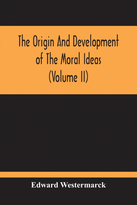 The Origin And Development Of The Moral Ideas (Volume Ii)