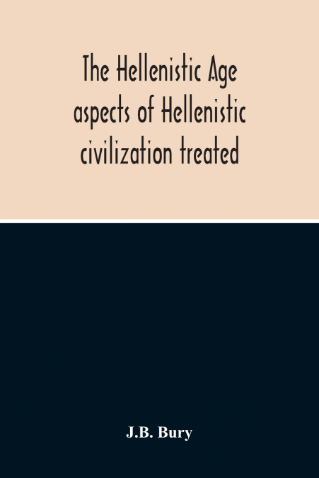 The Hellenistic Age; Aspects Of Hellenistic Civilization Treated