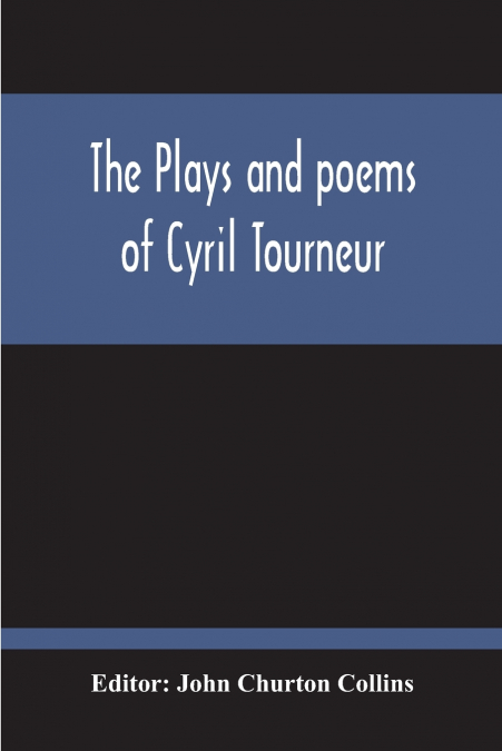 The Plays And Poems Of Cyril Tourneur