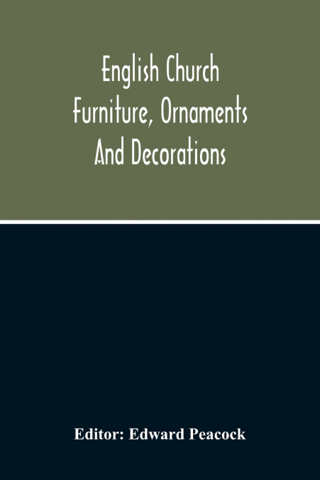 English Church Furniture, Ornaments And Decorations, At The Period Of The Reformation