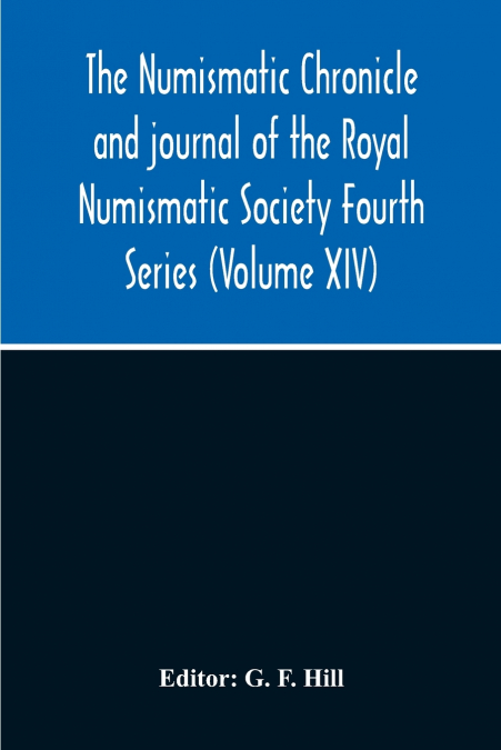 The Numismatic Chronicle And Journal Of The Royal Numismatic Society Fourth Series (Volume Xiv)