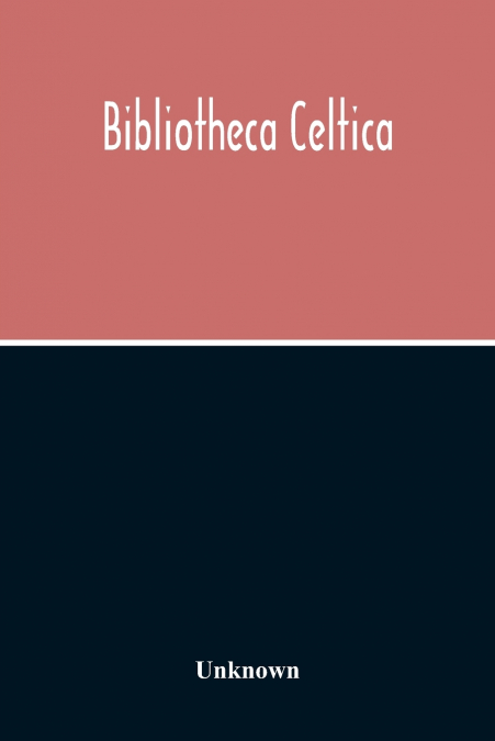 Bibliotheca Celtica; A Register Of Publications Relating To Wales And The Celtic Peoples & Languages For The Year 1913