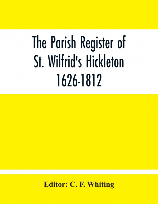 The Parish Register Of St. Wilfrid’S Hickleton 1626-1812
