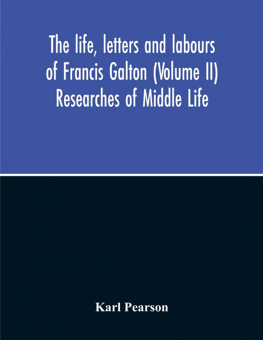 The Life, Letters And Labours Of Francis Galton (Volume Ii) Researches Of Middle Life