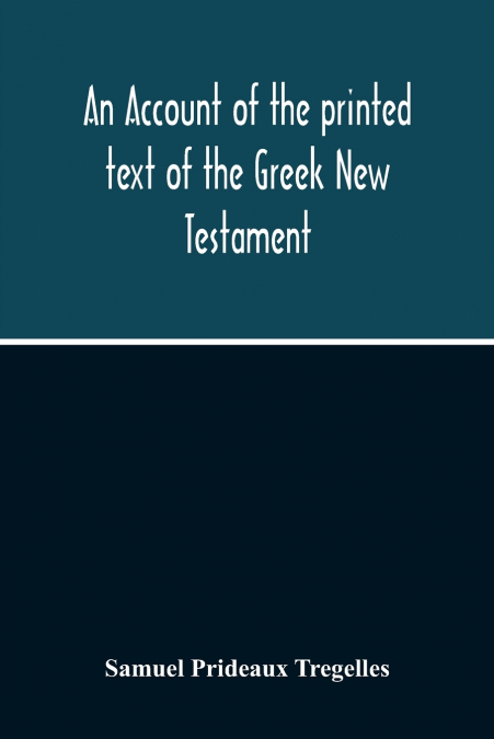 An Account Of The Printed Text Of The Greek New Testament