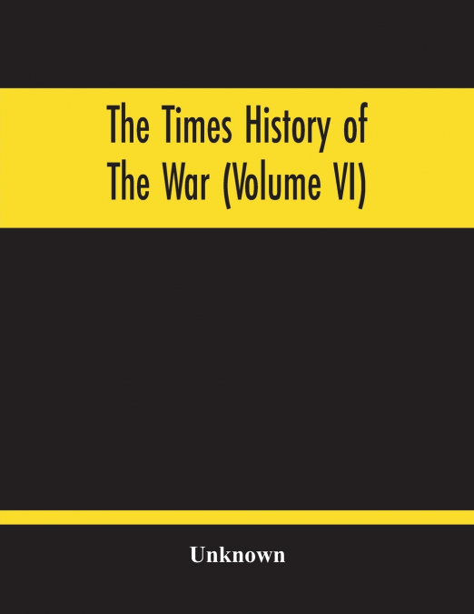 The Times History Of The War (Volume Vi)