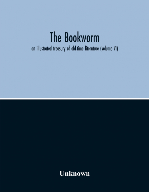 The Bookworm; An Illustrated Treasury Of Old-Time Literature (Volume Vi)